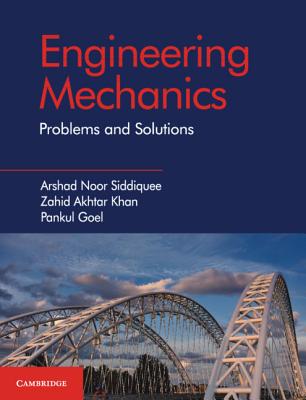 Engineering Mechanics: Problems and Solutions - Siddiquee, Arshad Noor, and Khan, Zahid A, Dr., and Goel, Pankul