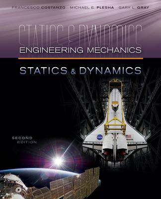 Engineering Mechanics: Statics and Dynamics - Plesha, Michael, and Gray, Gary, and Costanzo, Francesco