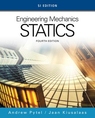 Engineering Mechanics: Statics, SI Edition - Pytel, Andrew, and Kiusalaas, Jaan