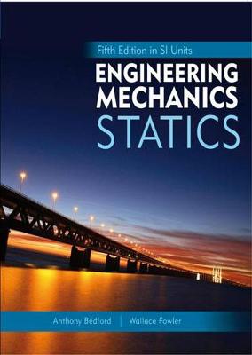 ENGINEERING MECHANICS: STATICS SI - Bedford, Anthony, and Fowler, Wallace, and Ahmad, Yusof