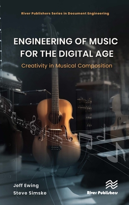 Engineering of Music for the Digital Age: Creativity in Musical Composition - Ewing, Jeffrey, and Simske, Steven