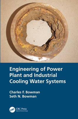 Engineering of Power Plant and Industrial Cooling Water Systems - Bowman, Charles F, and Bowman, Seth N