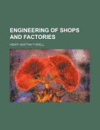 Engineering of Shops and Factories - Tyrrell, H G (Henry Grattan) B 1867 (Creator)