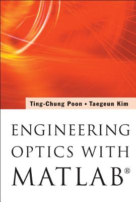 Engineering Optics with Matlab(r) - Poon, Ting-Chung, Professor, and Kim, Taegeun