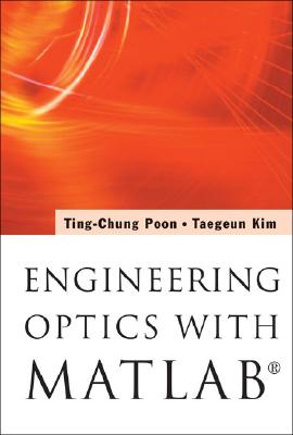 Engineering Optics with Matlab(r) - Poon, Ting-Chung, Professor, and Kim, Taegeun