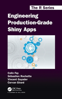 Engineering Production-Grade Shiny Apps - Fay, Colin, and Rochette, Sbastien, and Guyader, Vincent
