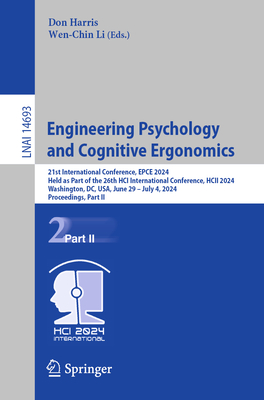 Engineering Psychology and Cognitive Ergonomics: 21st International Conference, EPCE 2024, Held as Part of the 26th HCI International Conference, HCII 2024, Washington, DC, USA, June 29 - July 4, 2024, Proceedings, Part II - Harris, Don (Editor), and Li, Wen-Chin (Editor)