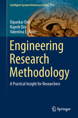 Engineering Research Methodology: A Practical Insight for Researchers - Deb, Dipankar, and Dey, Rajeeb, and Balas, Valentina E