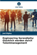 Engineering Serendipity: Glcklich werden durch Talentmanagement