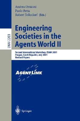 Engineering Societies in the Agents World II: Second International Workshop, Esaw 2001, Prague, Czech Republic, July 7, 2001, Revised Papers - Omicini, Andrea (Editor), and Petta, Paolo (Editor), and Tolksdorf, Robert (Editor)