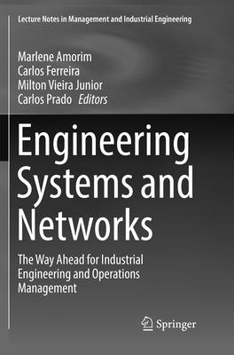 Engineering Systems and Networks: The Way Ahead for Industrial Engineering and Operations Management - Amorim, Marlene (Editor), and Ferreira, Carlos (Editor), and Vieira Junior, Milton (Editor)