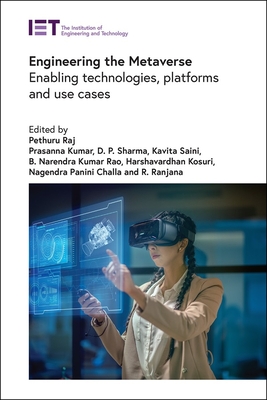 Engineering the Metaverse: Enabling Technologies, Platforms and Use Cases - Raj, Pethuru (Editor), and Kumar, Prasanna (Editor), and Sharma, D P (Editor)