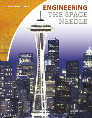 Engineering the Space Needle - Conley, Kate