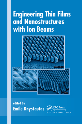 Engineering Thin Films and Nanostructures with Ion Beams - Knystautas, Emile (Editor)