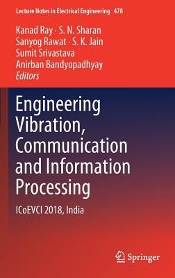 Engineering Vibration, Communication and Information Processing: Icoevci 2018, India - Ray, Kanad (Editor), and Sharan, S N (Editor), and Rawat, Sanyog (Editor)