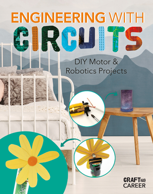 Engineering with Circuitss: DIY Motor and Robotics Projects - Olson, Elsie