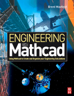 Engineering with MathCad: Using MathCad to Create and Organize Your Engineering Calculations - Maxfield, Brent