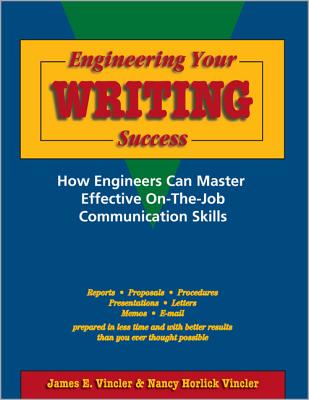 Engineering Your Writing Success:: How Engineers Can Master Effective On-The-Job Communication Skills - Vincler, James E, and Vincler, Nancy Horlick