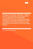 Engineer's Valuing Assistant: Being a Practical Treatise on the Valuation of Collieries and Other Mines, with Rules, Formul, and Examples (Classic Reprint)