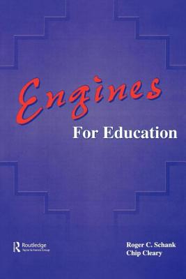 Engines for Education - Schank, Roger C, and Cleary, Chip, Dr.