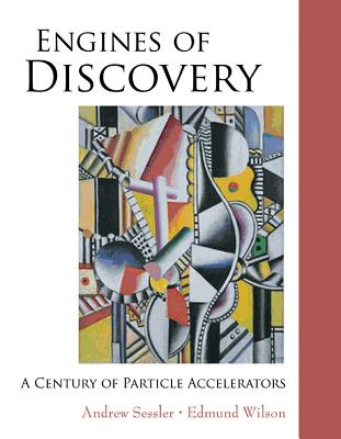 Engines of Discovery: A Century of Particle Accelerators - Sessler, Andrew, and Wilson, Edmund