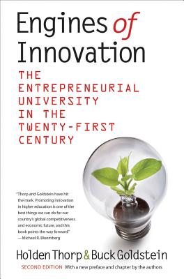 Engines of Innovation: The Entrepreneurial University in the Twenty-First Century - Thorp, Holden, and Goldstein, Buck