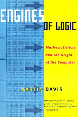 Engines of Logic: Mathematicians & the Origin of the Computer - Davis, Martin