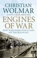 Engines of War: How Wars Were Won and Lost on the Railways