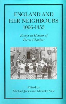 England and Her Neighbours, 1066-1453 - Jones, Michael (Editor), and Vale, Malcolm (Editor)