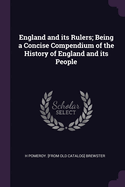 England and its Rulers; Being a Concise Compendium of the History of England and its People