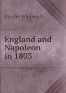 England and Napoleon in 1803 - Browning, Oscar, and Whitworth, Charles