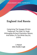 England And Russia: Comprising The Voyages Of John Tradescant The Elder, Sir Hugh Willoughby, Richard Chancellor, Nelson, And Others, To The White Sea, Etc. (1854)