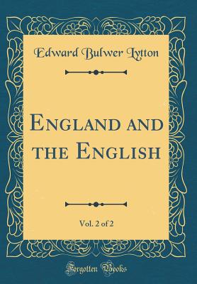 England and the English, Vol. 2 of 2 (Classic Reprint) - Lytton, Edward Bulwer