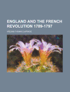 England and the French Revolution 1789-1797 - Laprade, William Thomas