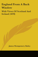 England From A Back Window: With Views Of Scotland And Ireland (1878)