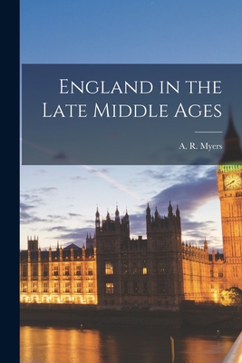 England in the Late Middle Ages - Myers, A R (Alec Reginald) 1912-1980 (Creator)