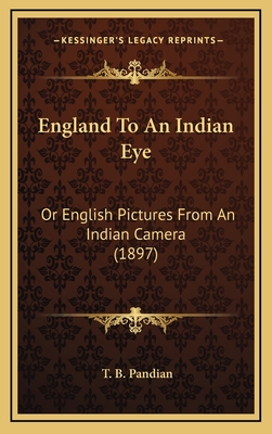 England to an Indian Eye: Or English Pictures from an Indian Camera (1897) - Pandian, T B