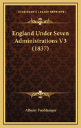 England Under Seven Administrations V3 (1837)