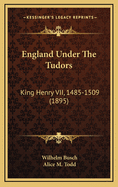 England Under the Tudors: King Henry VII, 1485-1509 (1895)