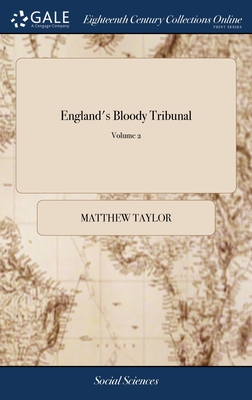 England's Bloody Tribunal: Or, an Antidote Against Popery. Containing a Complete Account of the Lives, ... of the ... English Protestant Martyrs, ... By the Reverend Matthew Taylor, D.D. of 2; Volume 2 - Taylor, Matthew