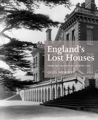 England's Lost Houses: From the Archives of Country Life - Worsley, Giles