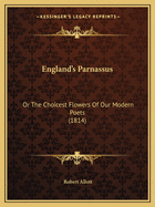 England's Parnassus: Or The Choicest Flowers Of Our Modern Poets (1814)