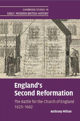 England's Second Reformation: The Battle for the Church of England 1625-1662 - Milton, Anthony