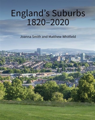 England's Suburbs 1820-2020 - Smith, Joanna, and Whitfield, Matthew