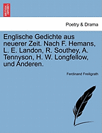 Englische Gedichte Aus Neuerer Zeit. Nach F. Hemans, L. E. Landon, R. Southey, A. Tennyson, H. W. Longfellow, Und Anderen.