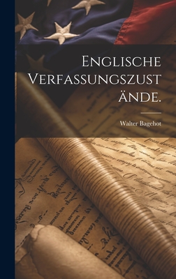 Englische Verfassungszustnde. - Bagehot, Walter