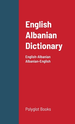 English Albanian Dictionary: English-Albanian / Albanian-English - Croff, Amadou (Compiled by)
