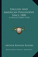 English And American Philosophy Since 1800: A Critical Survey (1922)