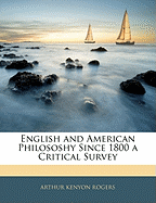 English and American Philososhy Since 1800 a Critical Survey