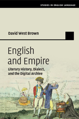 English and Empire: Literary History, Dialect, and the Digital Archive - Brown, David West